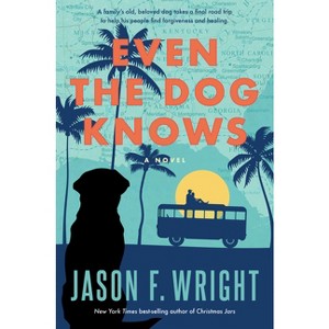 Even the Dog Knows - by  Jason F Wright (Paperback) - 1 of 1