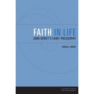 Faith in Life - (American Philosophy) by  Donald J Morse (Paperback) - 1 of 1