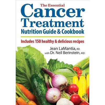 The Essential Cancer Treatment Nutrition Guide and Cookbook - by  Jean Lamantia & Neil Berinstein (Paperback)