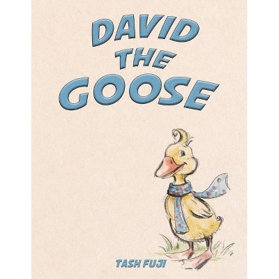 David the Goose - by  Tash Fuji (Paperback)