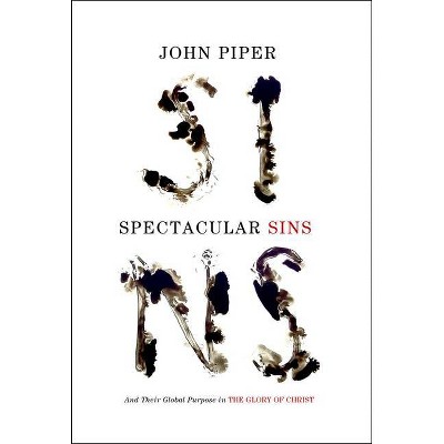 Spectacular Sins (Redesign) - by  John Piper (Paperback)