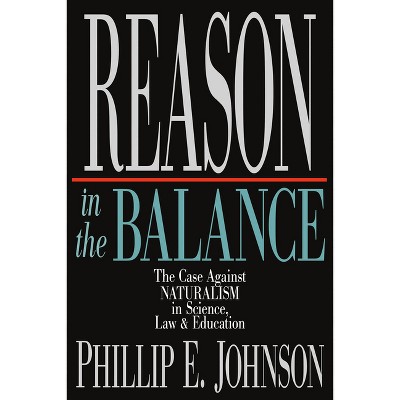 Reason in the Balance - by  Phillip E Johnson (Paperback)