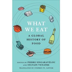 What We Eat - (Arts and Traditions of the Table: Perspectives on Culinary H) by Pierre Singaravélou & Sylvain Venayre - 1 of 1
