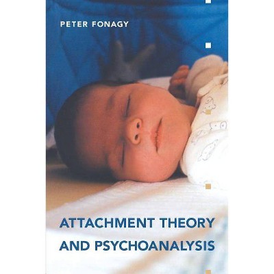 Attachment Theory and Psychoanalysis - by  Peter Fonagy (Paperback)