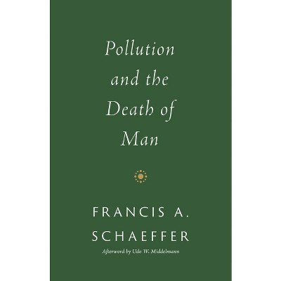 Pollution and the Death of Man - by  Francis A Schaeffer (Paperback)