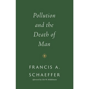 Pollution and the Death of Man - by  Francis A Schaeffer (Paperback) - 1 of 1