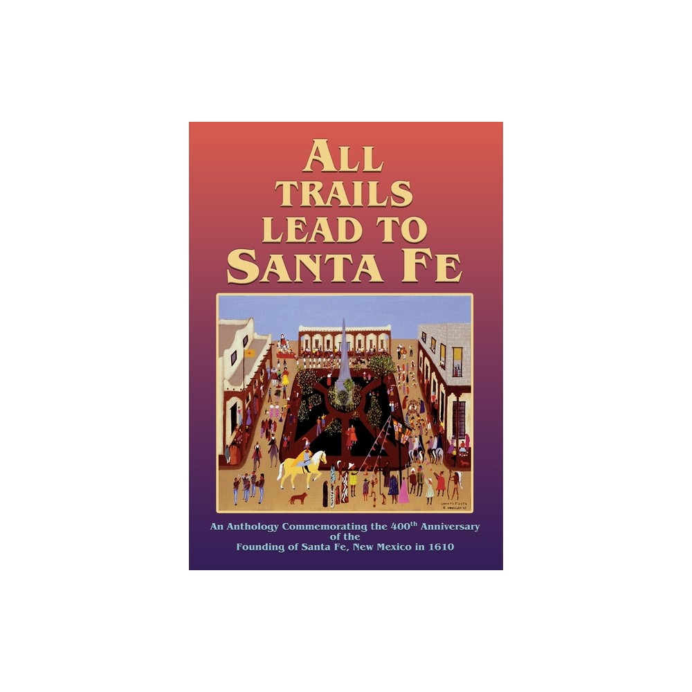 All Trails Lead to Santa Fe (Softcover) - (Paperback)