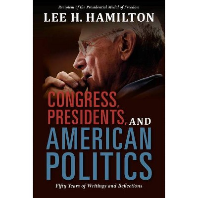 Congress, Presidents, and American Politics - by  Lee H Hamilton (Hardcover)