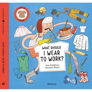 What Should I Wear to Work? - (Mixed-Up Fashion) by  Jana Sedlackova (Hardcover) - 1 of 1