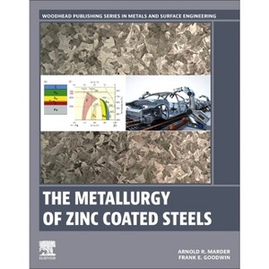The Metallurgy of Zinc Coated Steels - (Woodhead Publishing Metals and Surface Engineering) by  Arnold Marder & Frank Goodwin (Paperback) - 1 of 1