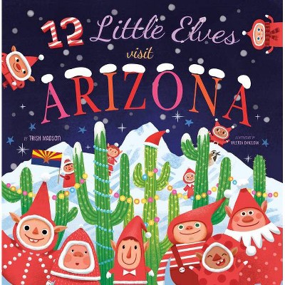 12 Little Elves Visit Arizona, 8 - by  Trish Madson (Hardcover)