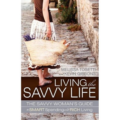 Living the Savvy Life - by  Melissa Tosetti & Kevin Gibbons (Paperback)