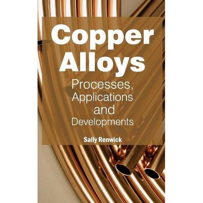 Copper Alloys: Processes, Applications and Developments - by  Sally Renwick (Hardcover)