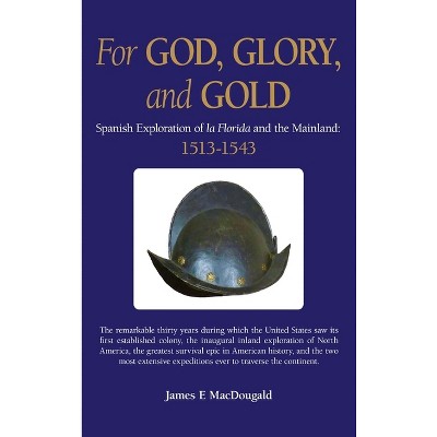 For God, Glory, and Gold - by James E Macdougald
