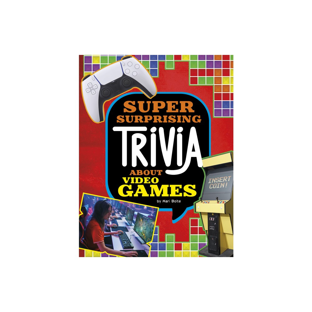 Super Surprising Trivia about Video Games - (Spark: Super Surprising Trivia You Can't Resist) by Mari Bolte (Paperback)