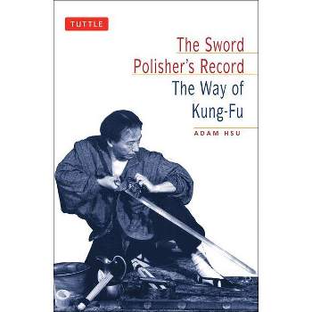 Sword Polisher's Record - (Tuttle Martial Arts) by  Adam Hsu (Paperback)