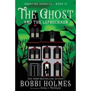 The Ghost and the Leprechaun - (Haunting Danielle) by  Bobbi Holmes & Anna J McIntyre (Paperback) - 1 of 1