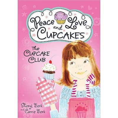 Cupcake Club Peace Love & Cupcakes - by  Sheryl Berk & Carrie Berk (Paperback)