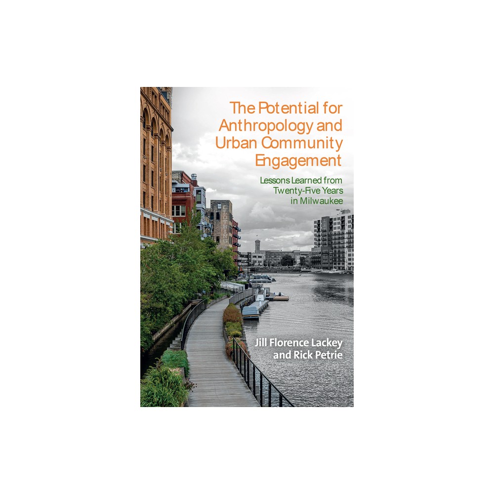 The Potential for Anthropology and Urban Community Engagement - by Jill Florence Lackey & Rick Petrie (Hardcover)