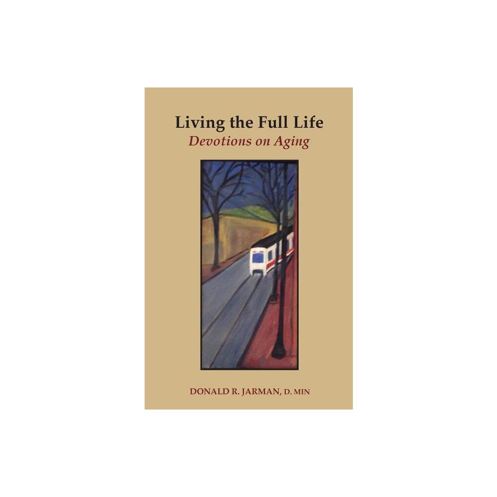 Living the Full Life - by Donald R Jarman (Paperback)