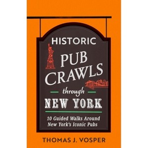 Historic Pub Crawls Through New York - by  Thomas J Vosper (Hardcover) - 1 of 1