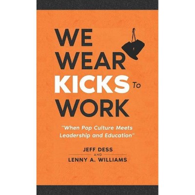 We Wear Kicks To Work - by  Lenny A Williams & Jeff Dess (Paperback)