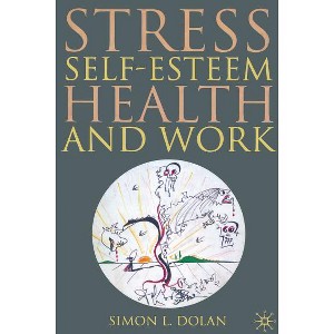 Stress, Self-Esteem, Health and Work - by  S Dolan (Hardcover) - 1 of 1