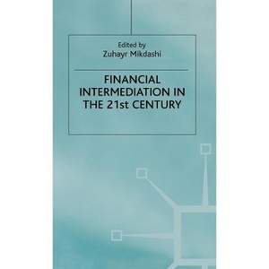 Financial Intermediation in the 21st Century - by  Z Mikdashi (Hardcover) - 1 of 1