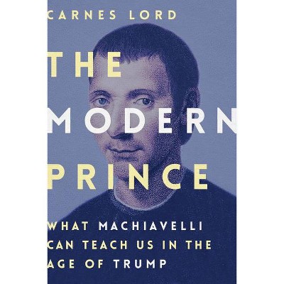 The Modern Prince - by  Carnes Lord (Hardcover)