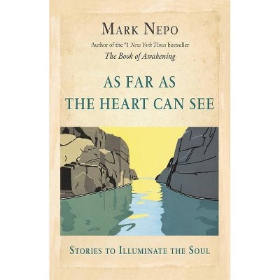 As Far As the Heart Can See - by  Mark Nepo (Paperback)