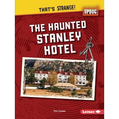 The Haunted Stanley Hotel - (That's Strange! (Updog Books (Tm))) by  Tim Cooke (Paperback)