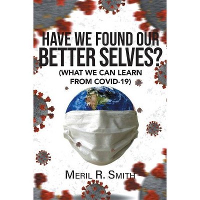 Have We Found Our Better Selves? - by  Meril R Smith (Paperback)