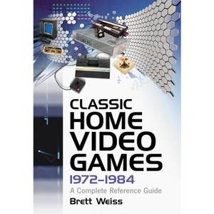 Classic Home Video Games, 1972-1984 - by  Brett Weiss (Paperback) - 1 of 1