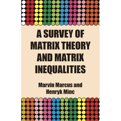 A Survey of Matrix Theory and Matrix Inequalities - (Dover Books on Mathematics) by  Marvin Marcus & Henryk Minc & Mathematics (Paperback)