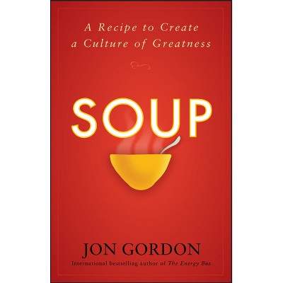 Soup - (jon Gordon) By Jon Gordon (hardcover) : Target