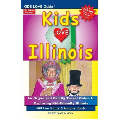 KIDS LOVE ILLINOIS, 4th Edition - (Kids Love Travel Guides) by  Michele Darrall Zavatsky (Paperback)