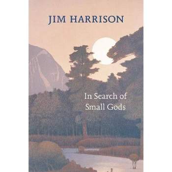 In Search of Small Gods - by  Jim Harrison (Paperback)