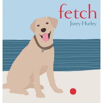 Fetch - by  Jorey Hurley (Hardcover)