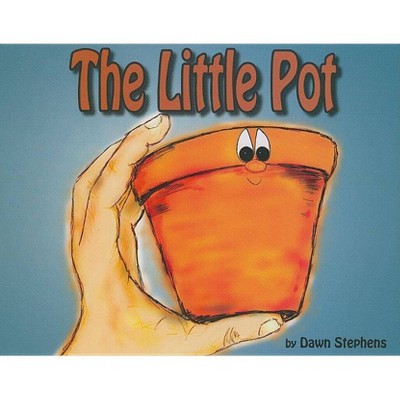 The Little Pot - by  Dawn Renee Stephens (Hardcover)