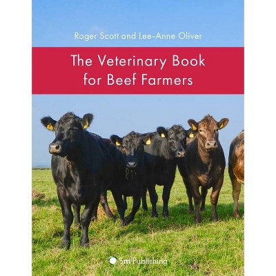 The Veterinary Book for Beef Farmers - by  Roger Scott & Lee-Anne Oliver (Hardcover)