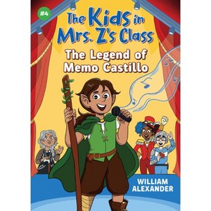 The Legend of Memo Castillo (the Kids in Mrs. Z's Class #4) - (The Kids in Mrs. Z's Class) by William Alexander - 1 of 1