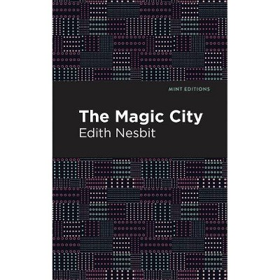 The Magic City - (Mint Editions) by  Edith Nesbit (Paperback)