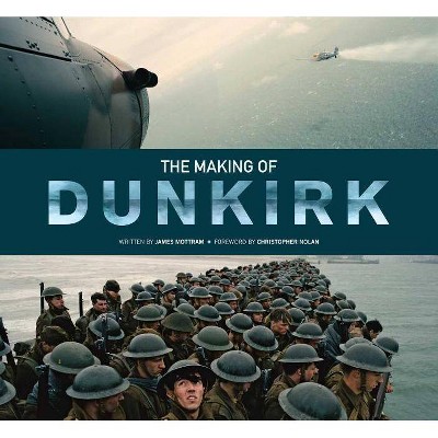 The Making of Dunkirk - by  James Mottram (Hardcover)