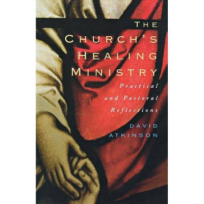 The Church's Healing Ministry - by  David Atkinson (Paperback)