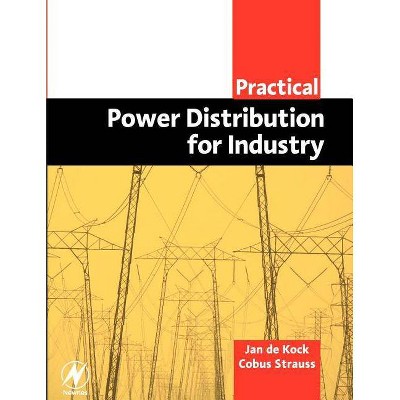 Practical Power Distribution for Industry - (Practical Professional Books from Elsevier) by  Jan de Kock & Cobus Strauss (Paperback)