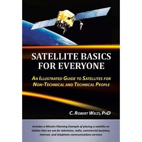 Satellite Basics for Everyone by C. Robert Welti