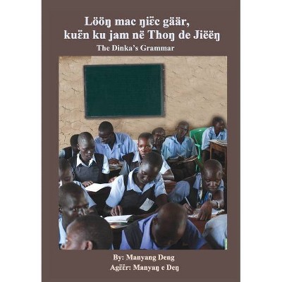 The Dinka's Grammar - by  Manyang Deng (Paperback)