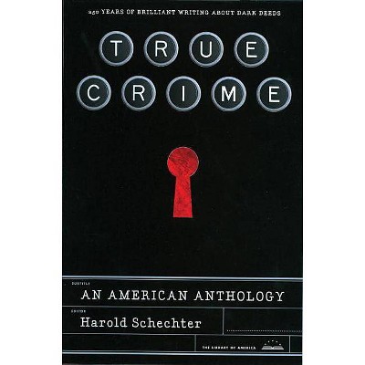 True Crime: An American Anthology - by  Harold Schechter (Hardcover)