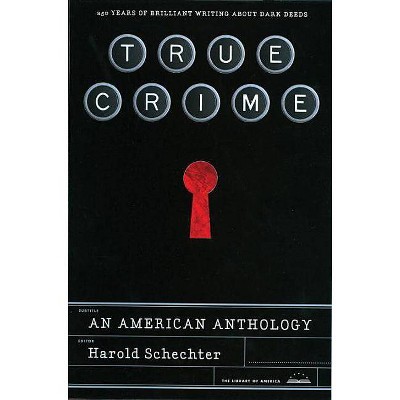 True Crime: An American Anthology - by  Harold Schechter (Hardcover)