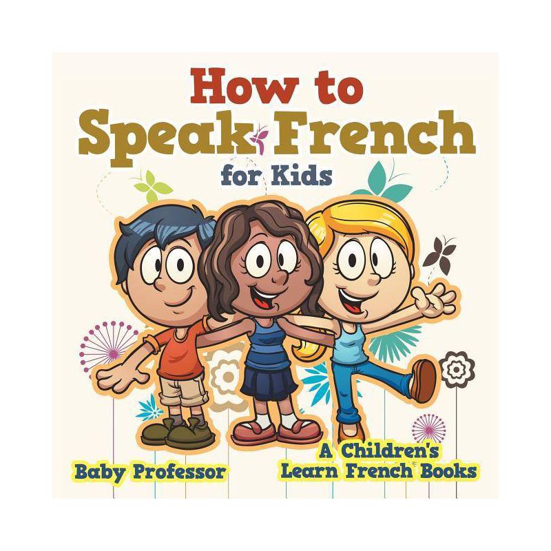 How to Speak French for Kids A Children's Learn French Books - by  Baby Professor (Paperback), 1 of 2